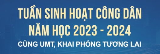 SÔI ĐỘNG TUẦN SINH HOẠT CÔNG DÂN NĂM HỌC 2023 - 2024: CÙNG UMT, KHAI PHÓNG TƯƠNG LAI